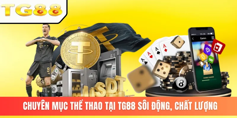 Chuyên mục thể thao tại TG88 sôi động, chất lượng