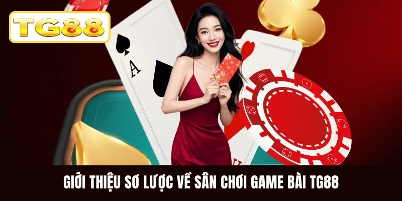 Giới thiệu sơ lược về sân chơi game bài TG88