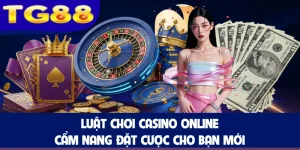 Luật Chơi Casino Online - Cẩm Nang Đặt Cược Cho Bạn Mới