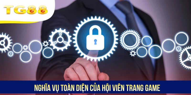 Nghĩa vụ toàn diện của hội viên trang game