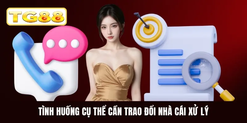 Tình huống cụ thể cần trao đổi nhà cái xử lý