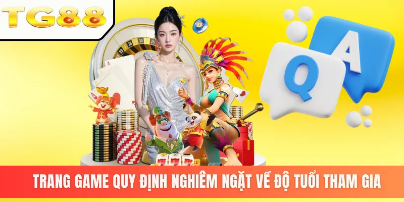 Trang game quy định nghiêm ngặt về độ tuổi tham gia
