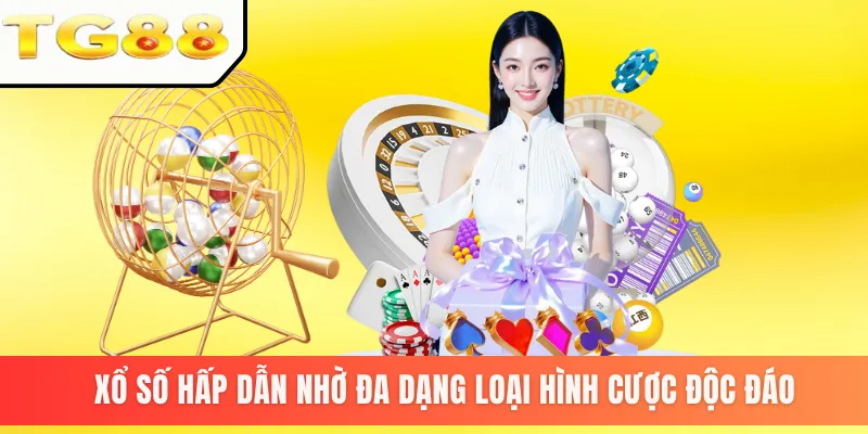 Xổ số hấp dẫn nhờ đa dạng loại hình cược độc đáo